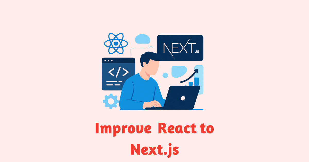 Using Next.js to Improve React Projects