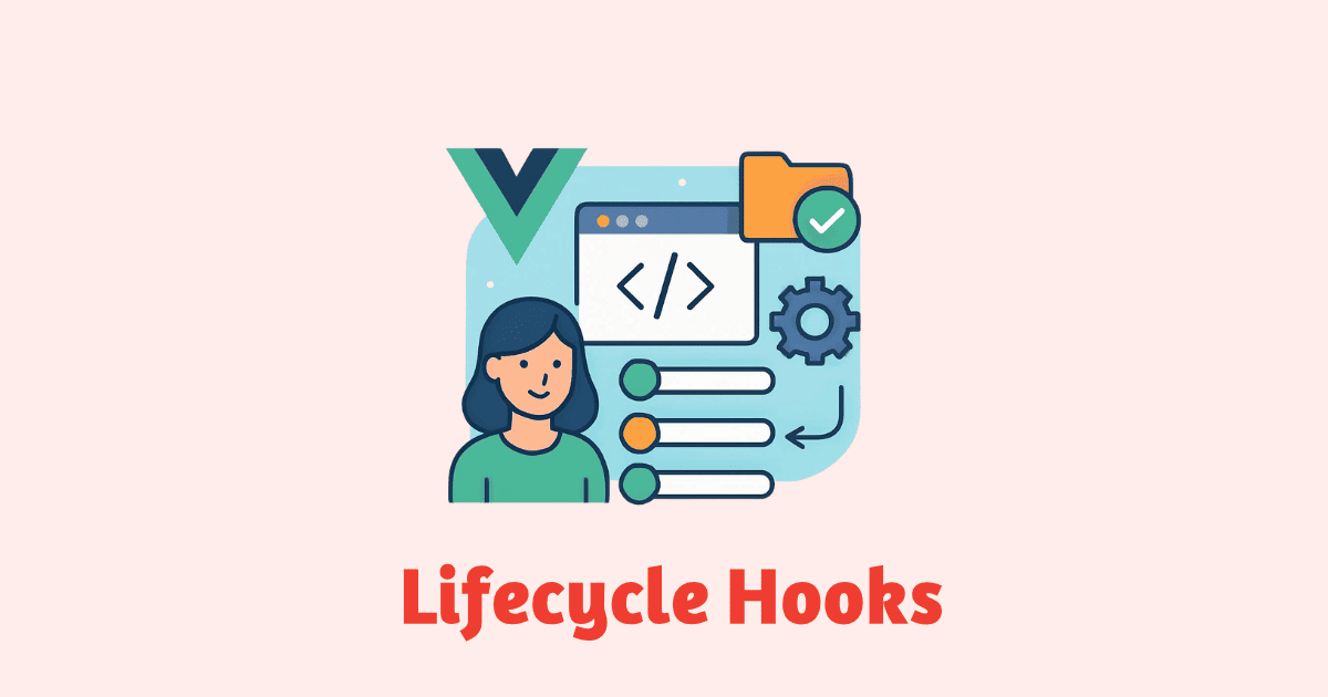 Vue.js Lifecycle Hooks Explained Step by Step